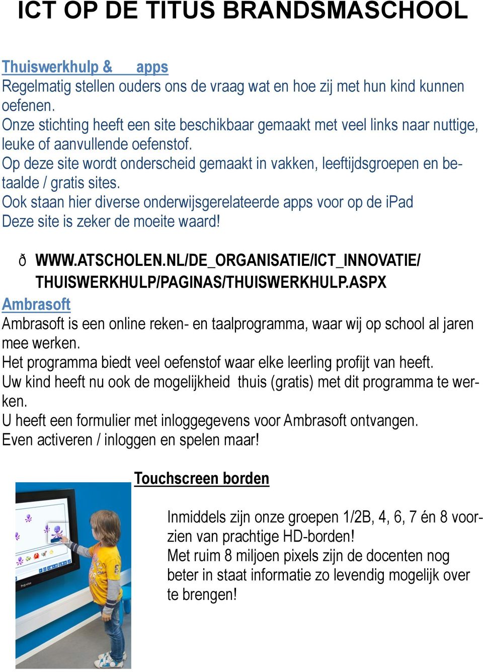 Op deze site wordt onderscheid gemaakt in vakken, leeftijdsgroepen en betaalde / gratis sites. Ook staan hier diverse onderwijsgerelateerde apps voor op de ipad Deze site is zeker de moeite waard!