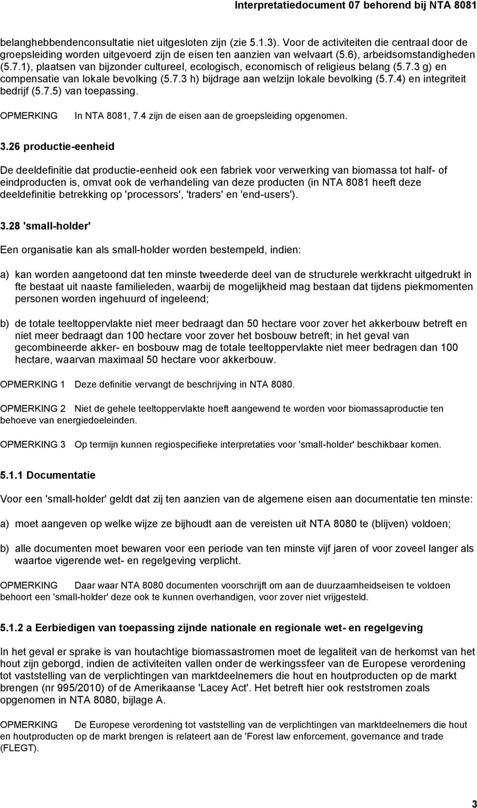 7.4) en integriteit bedrijf (5.7.5) van toepassing. OPMERKING In NTA 8081, 7.4 zijn de eisen aan de groepsleiding opgenomen. 3.