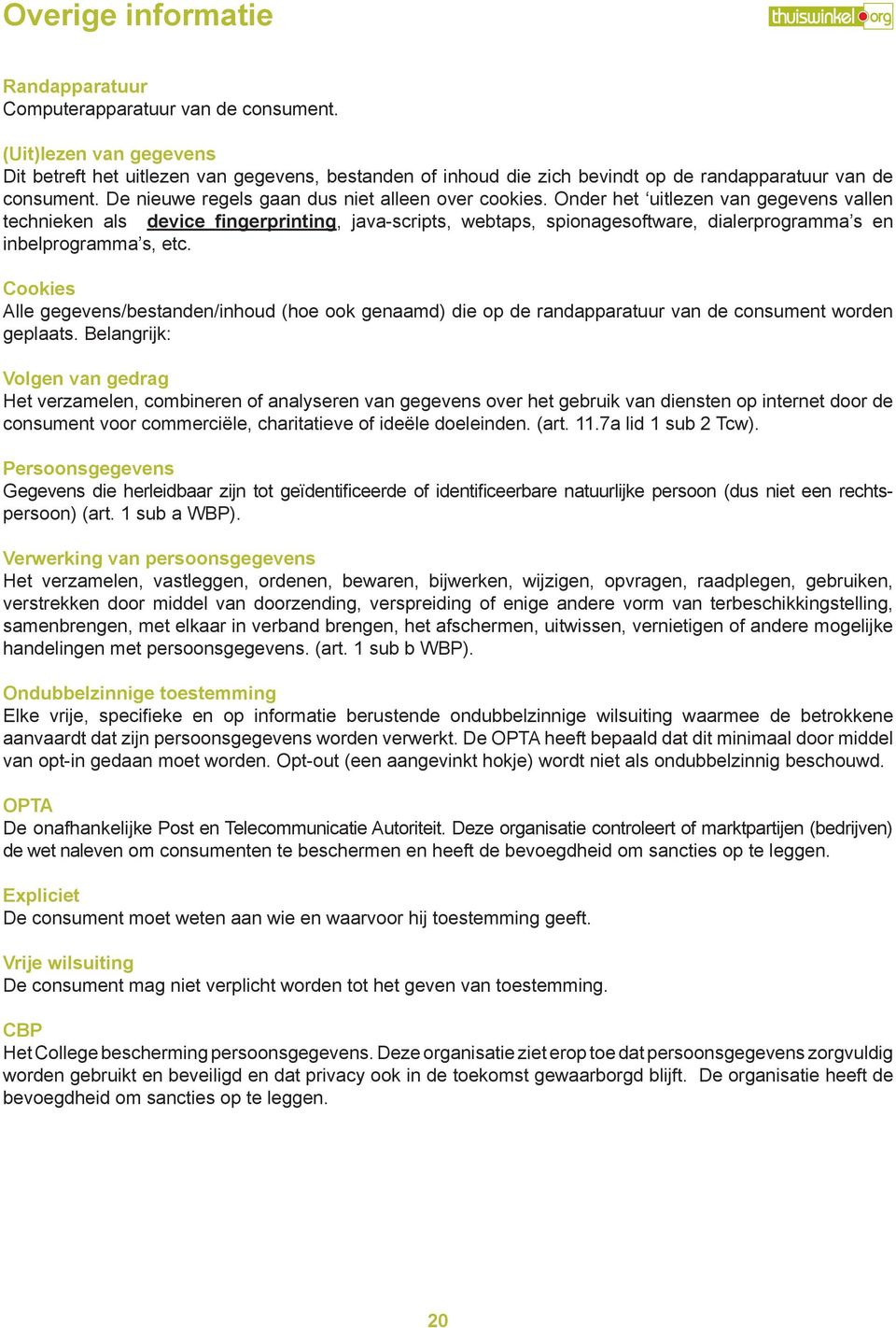 Onder het uitlezen van gegevens vallen technieken als device fingerprinting, java-scripts, webtaps, spionagesoftware, dialerprogramma s en inbelprogramma s, etc.