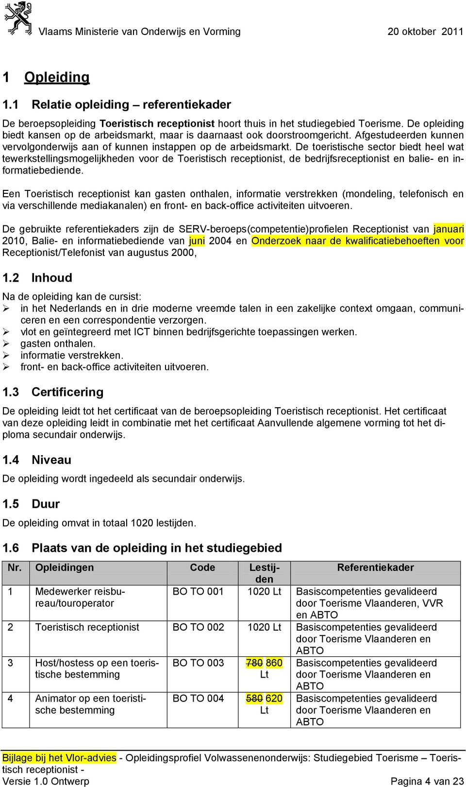 De toeristische sector biedt heel wat tewerkstellingsmogelijkheden voor de Toeristisch receptionist, de bedrijfsreceptionist en balie- en informatiebediende.