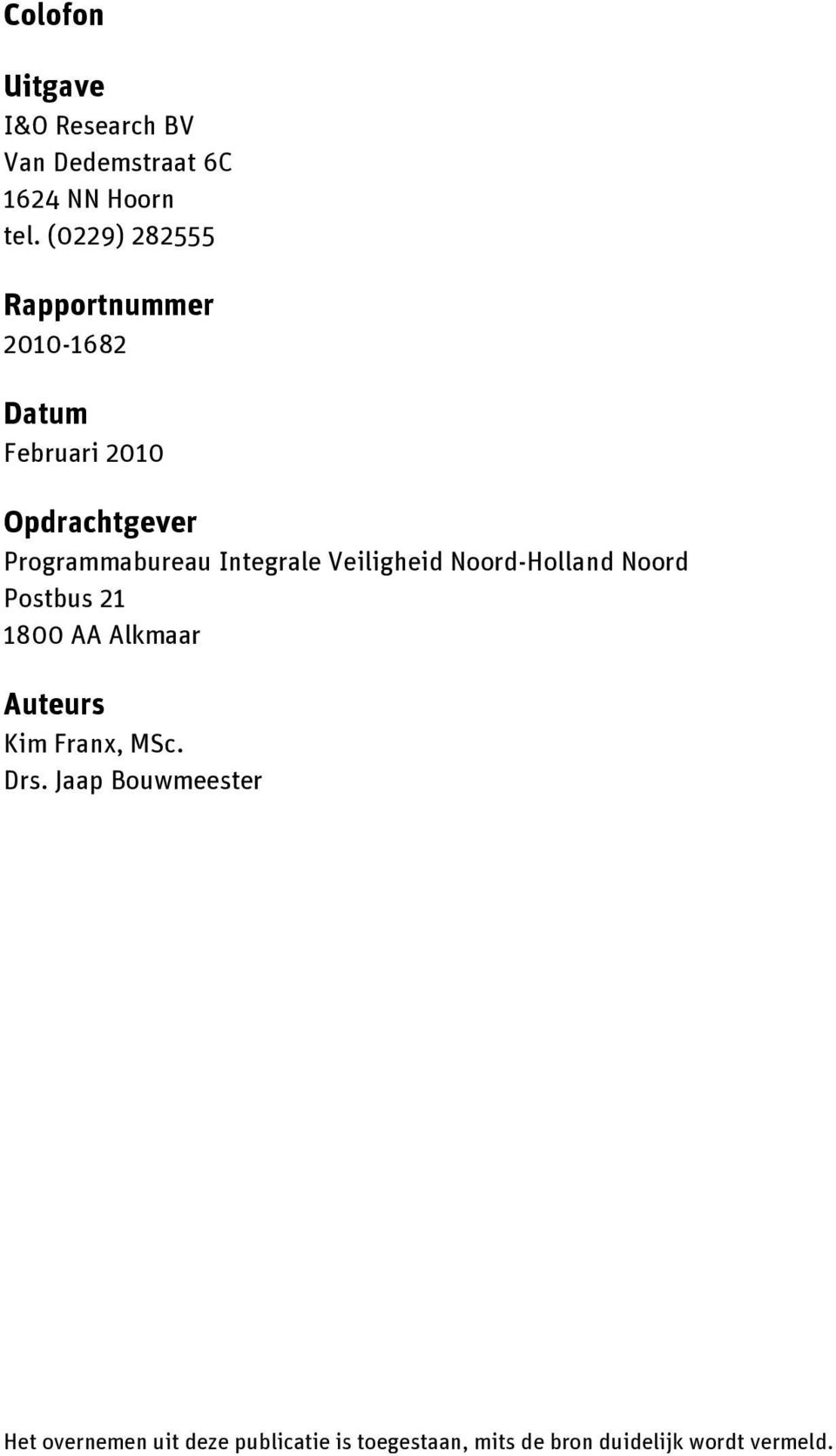 Integrale Veiligheid Noord-Holland Noord Postbus 21 1800 AA Alkmaar Auteurs Kim Franx,