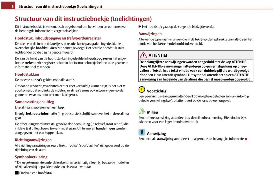 Hoofdstuk, inhoudsopgave en trefwoordenregister De tekst van dit instructieboekje is in relatief korte paragrafen ingedeeld, die in overzichtelijke hoofdstukken zijn samengevoegd.