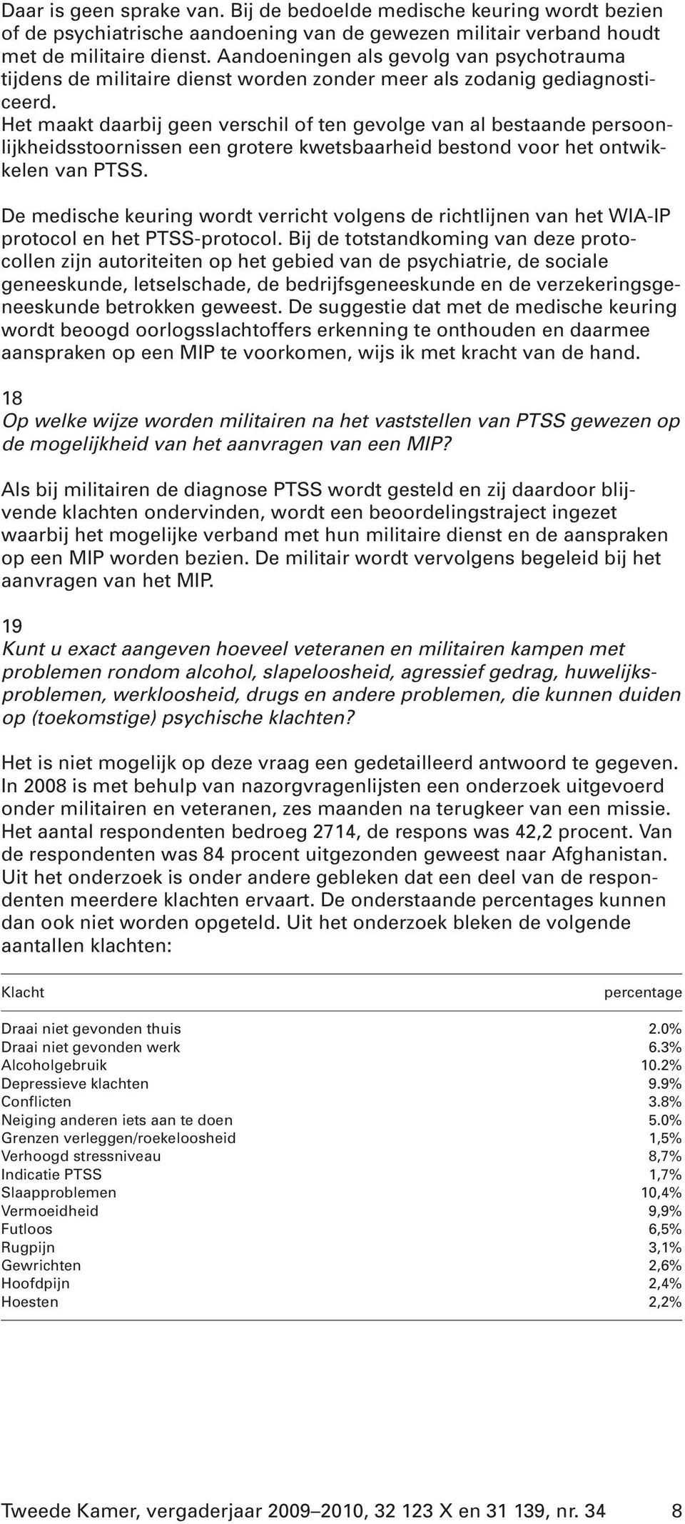 Het maakt daarbij geen verschil of ten gevolge van al bestaande persoonlijkheidsstoornissen een grotere kwetsbaarheid bestond voor het ontwikkelen van PTSS.