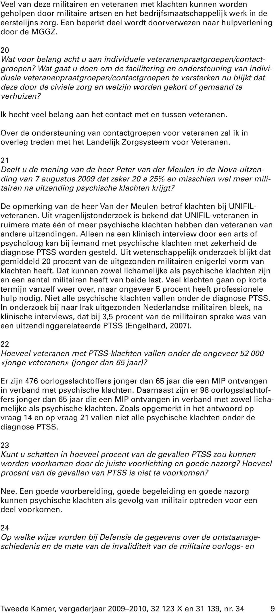 Wat gaat u doen om de facilitering en ondersteuning van individuele veteranenpraatgroepen/contactgroepen te versterken nu blijkt dat deze door de civiele zorg en welzijn worden gekort of gemaand te