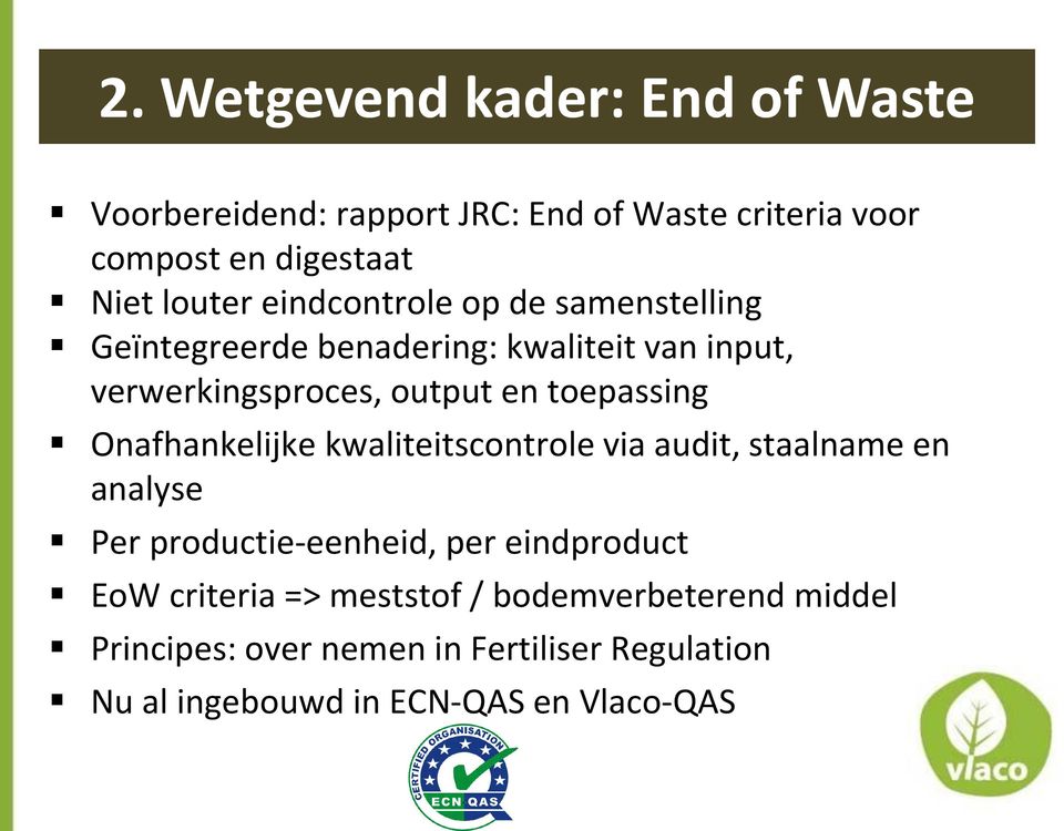 Onafhankelijke kwaliteitscontrole via audit, staalname en analyse Per productie-eenheid, per eindproduct EoW criteria =>