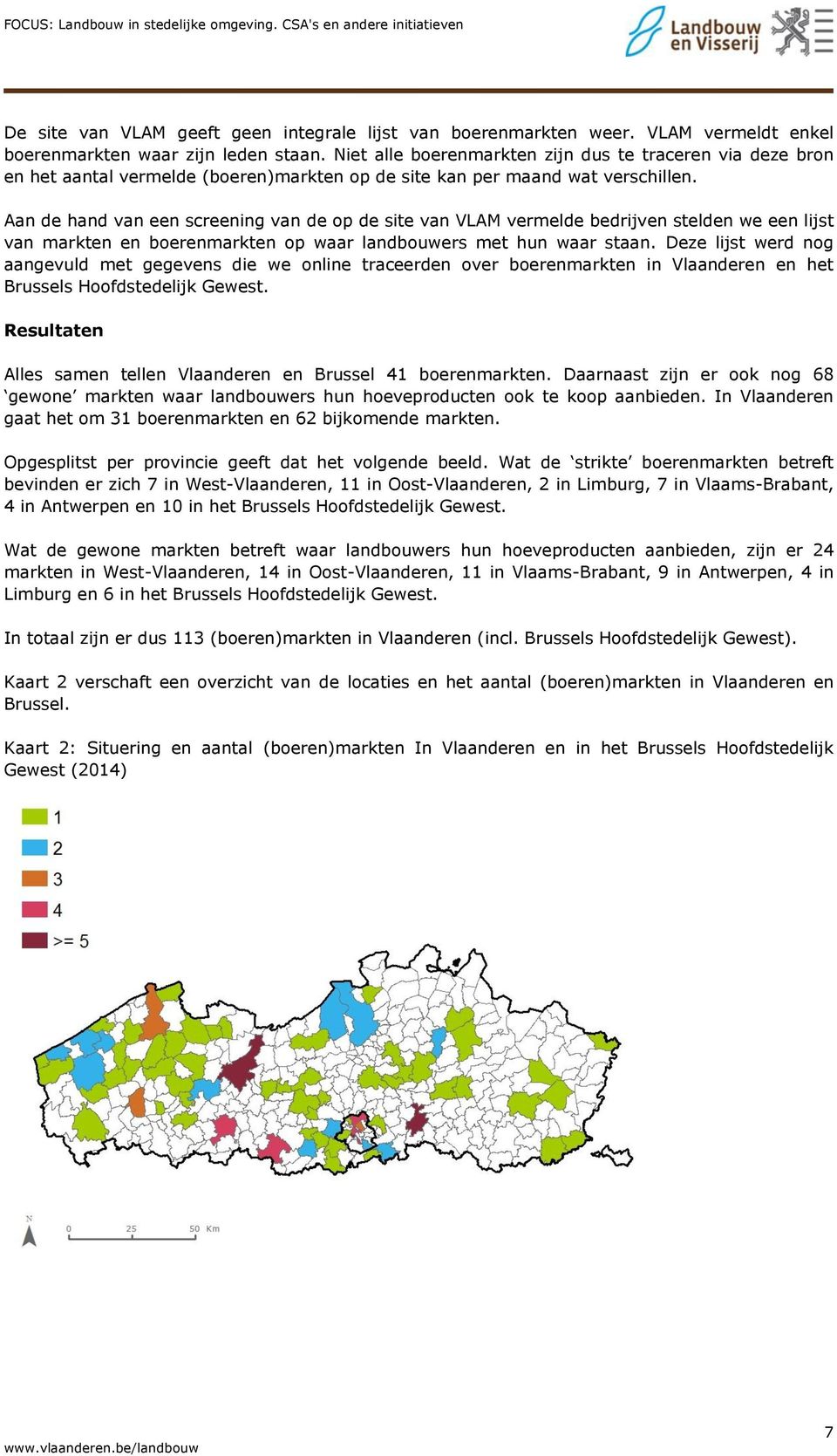 Aan de hand van een screening van de op de site van VLAM vermelde bedrijven stelden we een lijst van markten en boerenmarkten op waar landbouwers met hun waar staan.