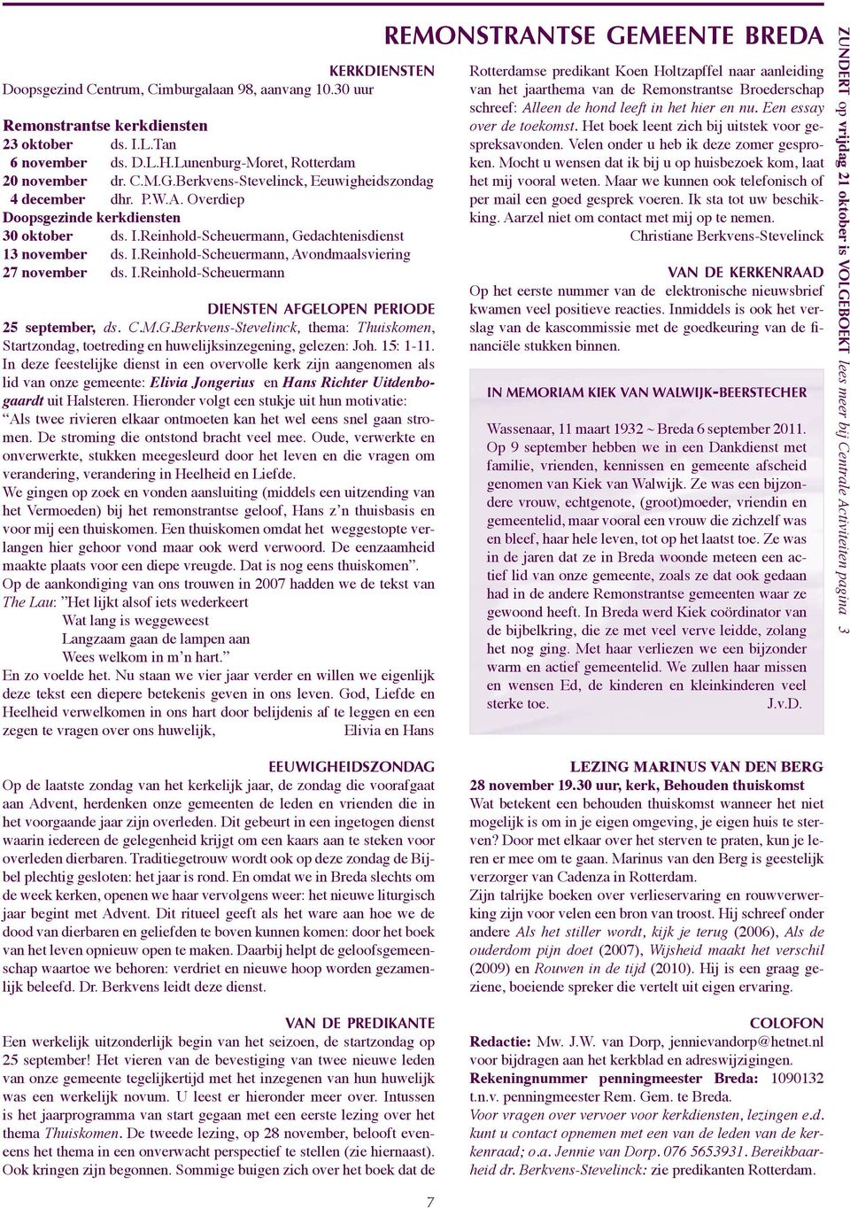 I.Reinhold-Scheuermann diensten afgelopen periode 25 september, ds. C.M.G.Berkvens-Stevelinck, thema: Thuiskomen, Startzondag, toetreding en huwelijksinzegening, gelezen: Joh. 15: 1-11.