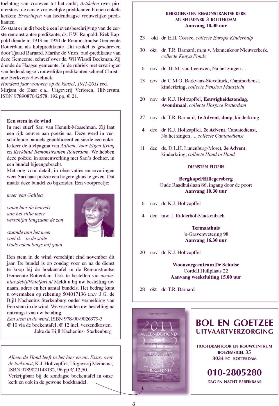 Dit artikel is geschreven door Tjaard Barnard. Marthe de Vries, oud-predikante van deze Gemeente, schreef over ds. Wil Wiardi Beckman. Zij diende de Haagse gemeente.