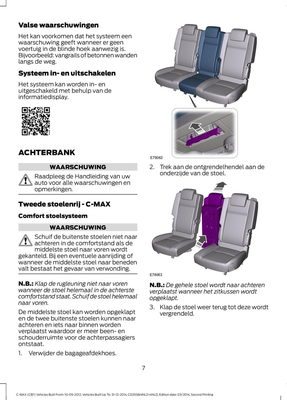 ACHTERBANK WAARSCHUWING Raadpleeg de Handleiding van uw auto voor alle waarschuwingen en opmerkingen. 2. Trek aan de ontgrendelhendel aan de onderzijde van de stoel.