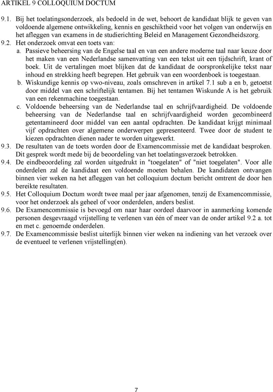 examens in de studierichting Beleid en Management Gezondheidszorg. 9.2. Het onderzoek omvat een toets van: a.