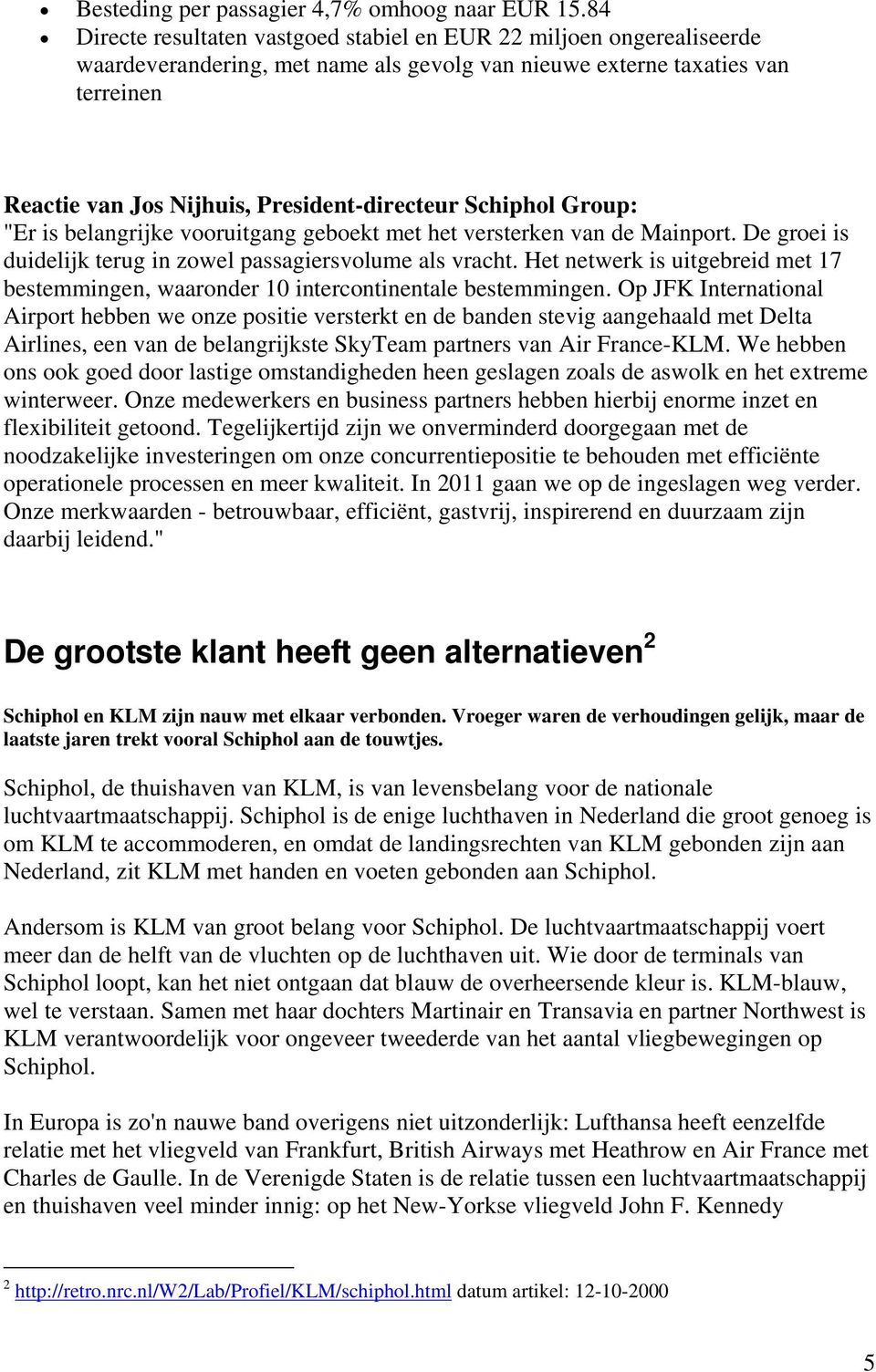 Schiphol Group: "Er is belangrijke vooruitgang geboekt met het versterken van de Mainport. De groei is duidelijk terug in zowel passagiersvolume als vracht.