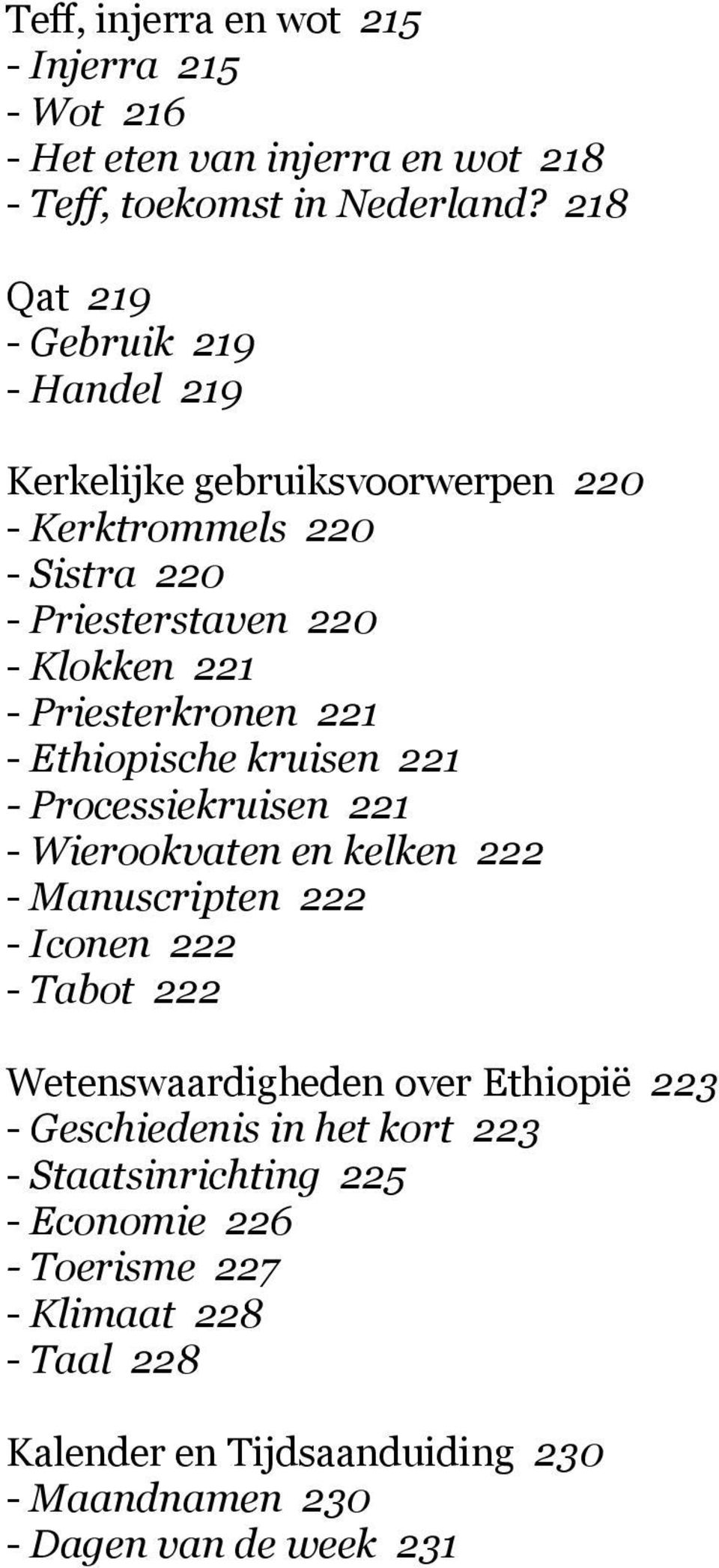 Priesterkronen 221 - Ethiopische kruisen 221 - Processiekruisen 221 - Wierookvaten en kelken 222 - Manuscripten 222 - Iconen 222 - Tabot 222