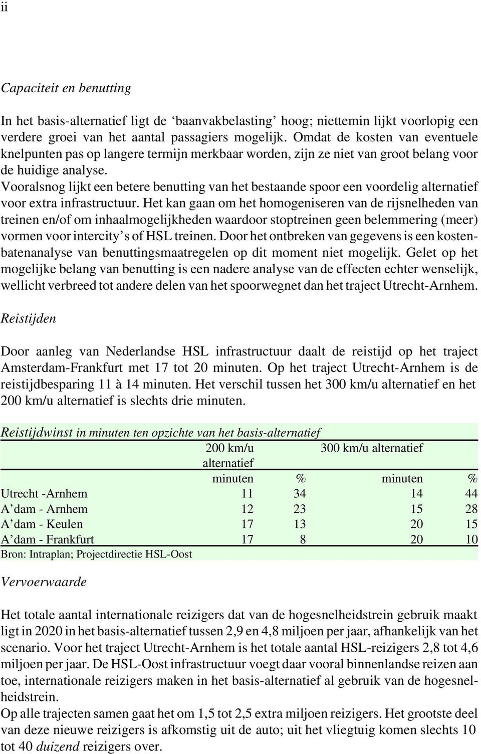 Vooralsnog lijkt een betere benutting van het bestaande spoor een voordelig alternatief voor extra infrastructuur.