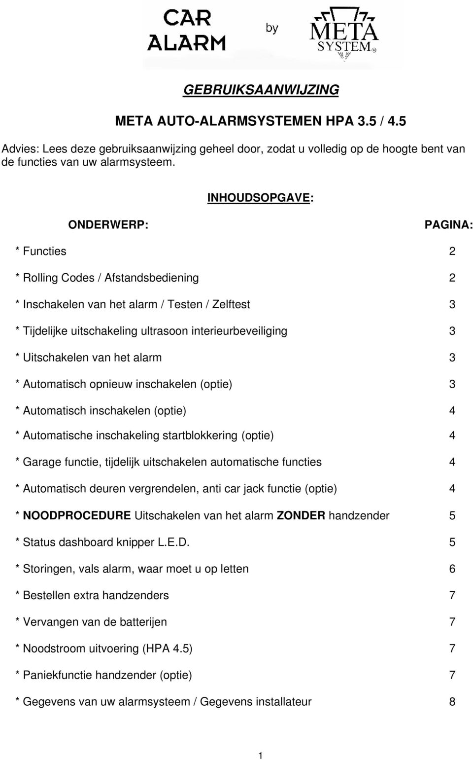 Uitschakelen van het alarm 3 * Automatisch opnieuw inschakelen (optie) 3 * Automatisch inschakelen (optie) 4 * Automatische inschakeling startblokkering (optie) 4 * Garage functie, tijdelijk