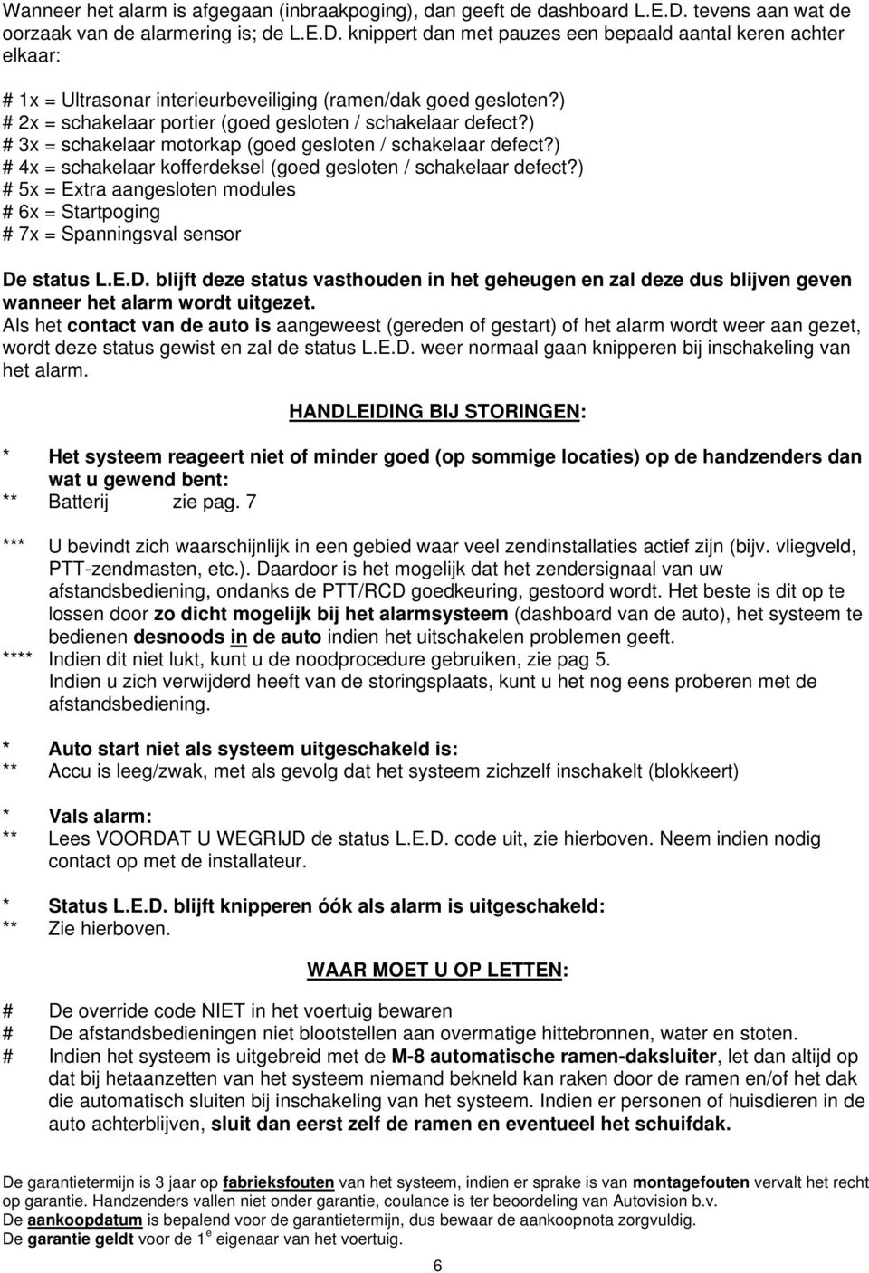 ) # 2x = schakelaar portier (goed gesloten / schakelaar defect?) # 3x = schakelaar motorkap (goed gesloten / schakelaar defect?) # 4x = schakelaar kofferdeksel (goed gesloten / schakelaar defect?