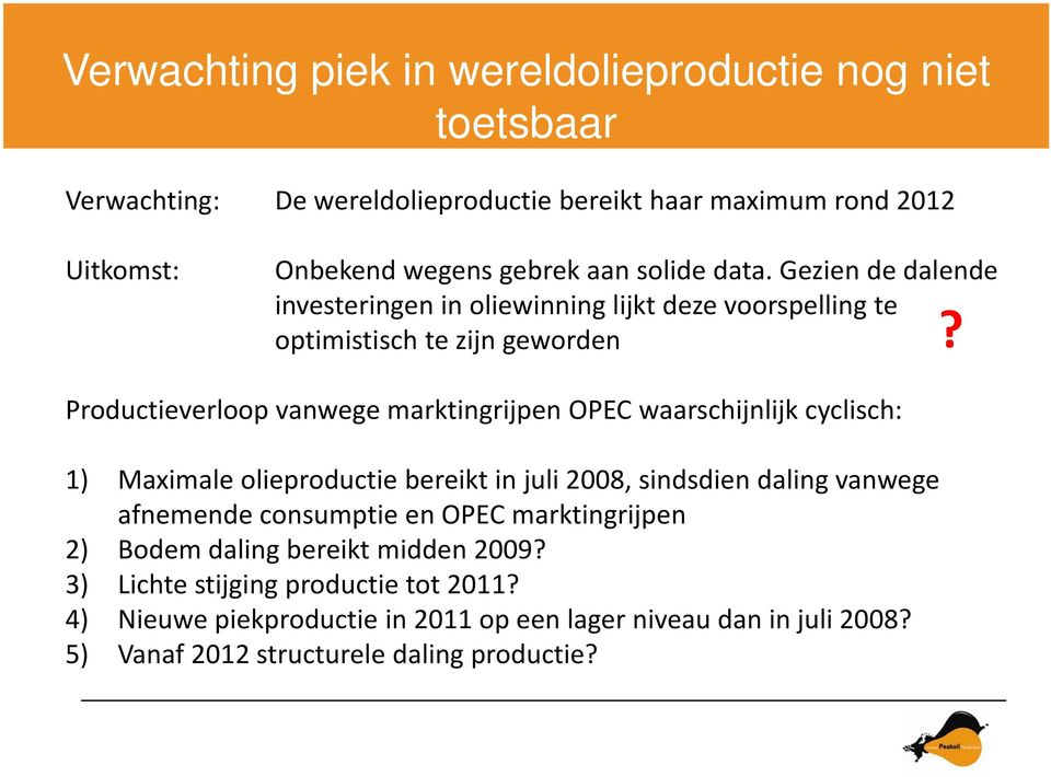 Productieverloop vanwege marktingrijpen OPEC waarschijnlijk cyclisch: 1) Maximale olieproductie bereikt in juli 2008, sindsdien daling vanwege afnemende consumptie
