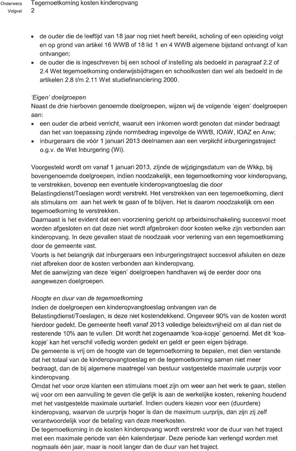 4 Wet tegemoetkoming onderwijsbijdragen en schoolkosten dan wel als bedoeld in de artikelen 2.8 tlm 2.11 Wet studiefinanciering 2000.