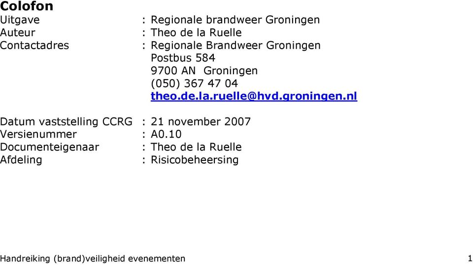 ruelle@hvd.groningen.nl Datum vaststelling CCRG : 21 november 2007 Versienummer : A0.