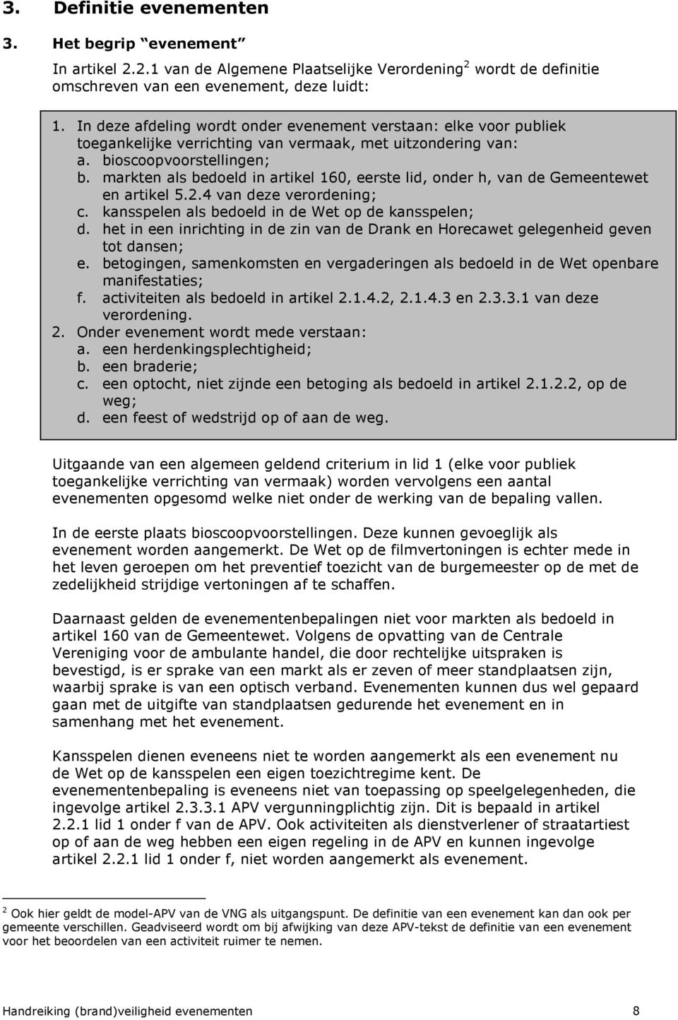 markten als bedoeld in artikel 160, eerste lid, onder h, van de Gemeentewet en artikel 5.2.4 van deze verordening; c. kansspelen als bedoeld in de Wet op de kansspelen; d.