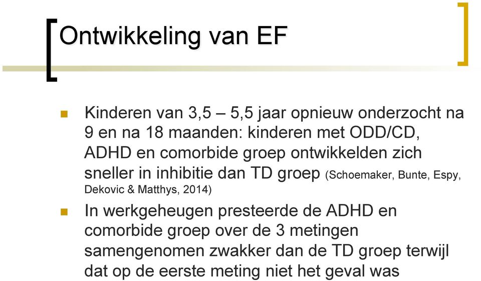 (Schoemaker, Bunte, Espy, Dekovic & Matthys, 2014) In werkgeheugen presteerde de ADHD en comorbide