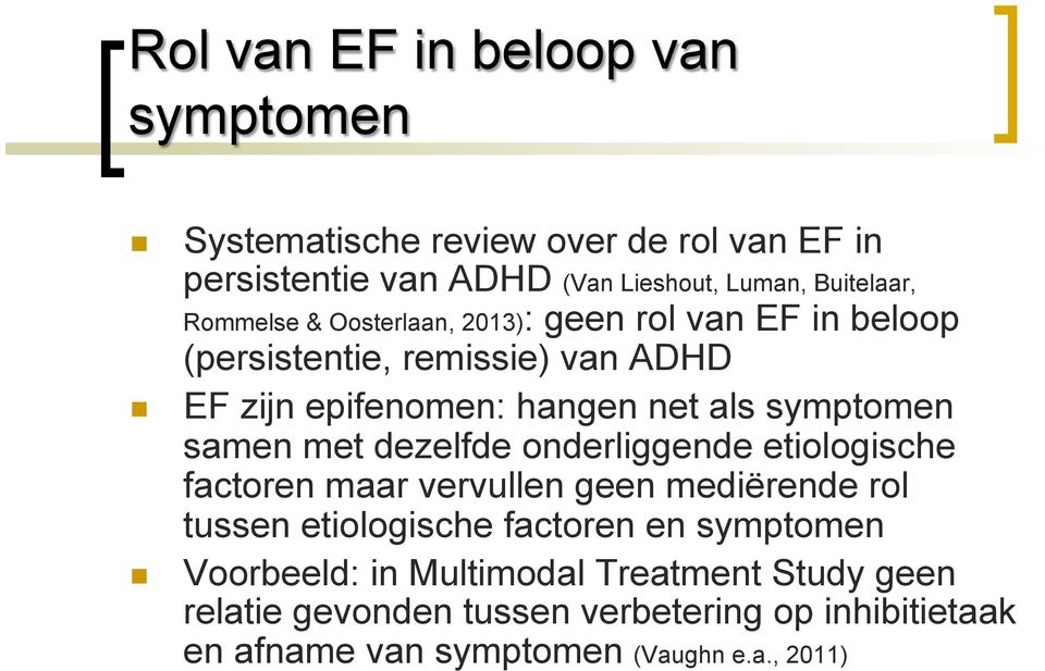 samen met dezelfde onderliggende etiologische factoren maar vervullen geen mediërende rol tussen etiologische factoren en symptomen