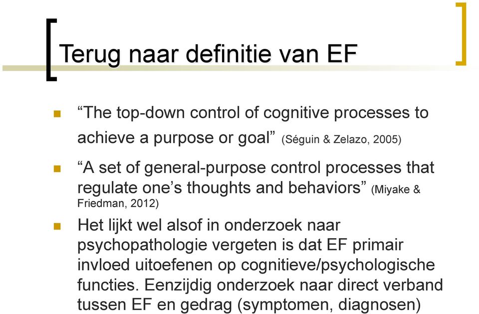 Friedman, 2012) Het lijkt wel alsof in onderzoek naar psychopathologie vergeten is dat EF primair invloed