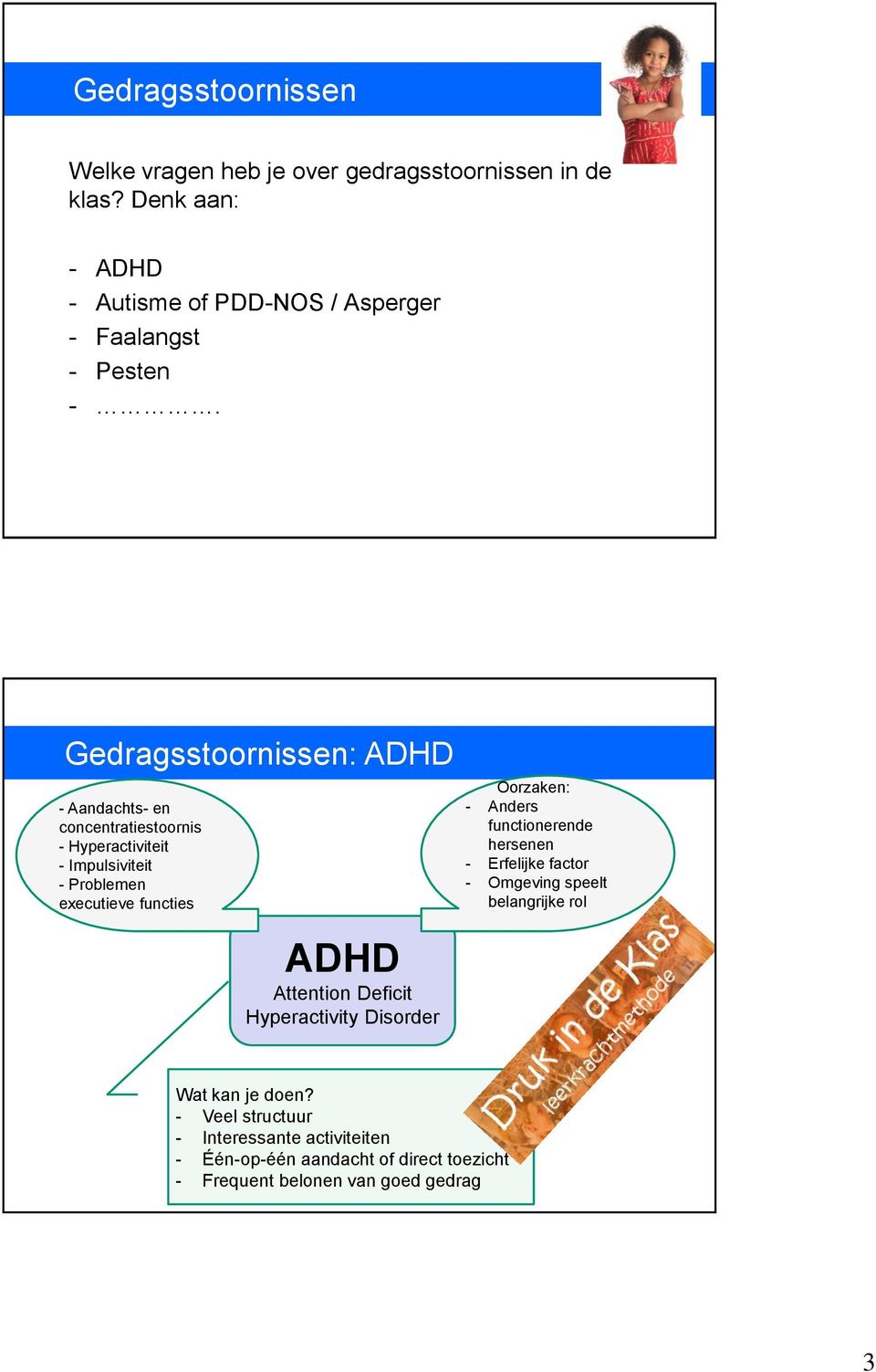 Gedragsstoornissen: ADHD - Aandachts- en concentratiestoornis - Hyperactiviteit - Impulsiviteit - Problemen executieve functies ADHD