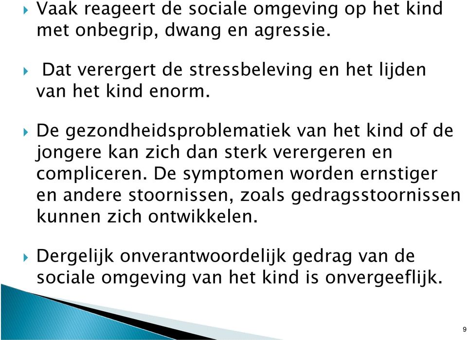 De gezondheidsproblematiek van het kind of de jongere kan zich dan sterk verergeren en compliceren.