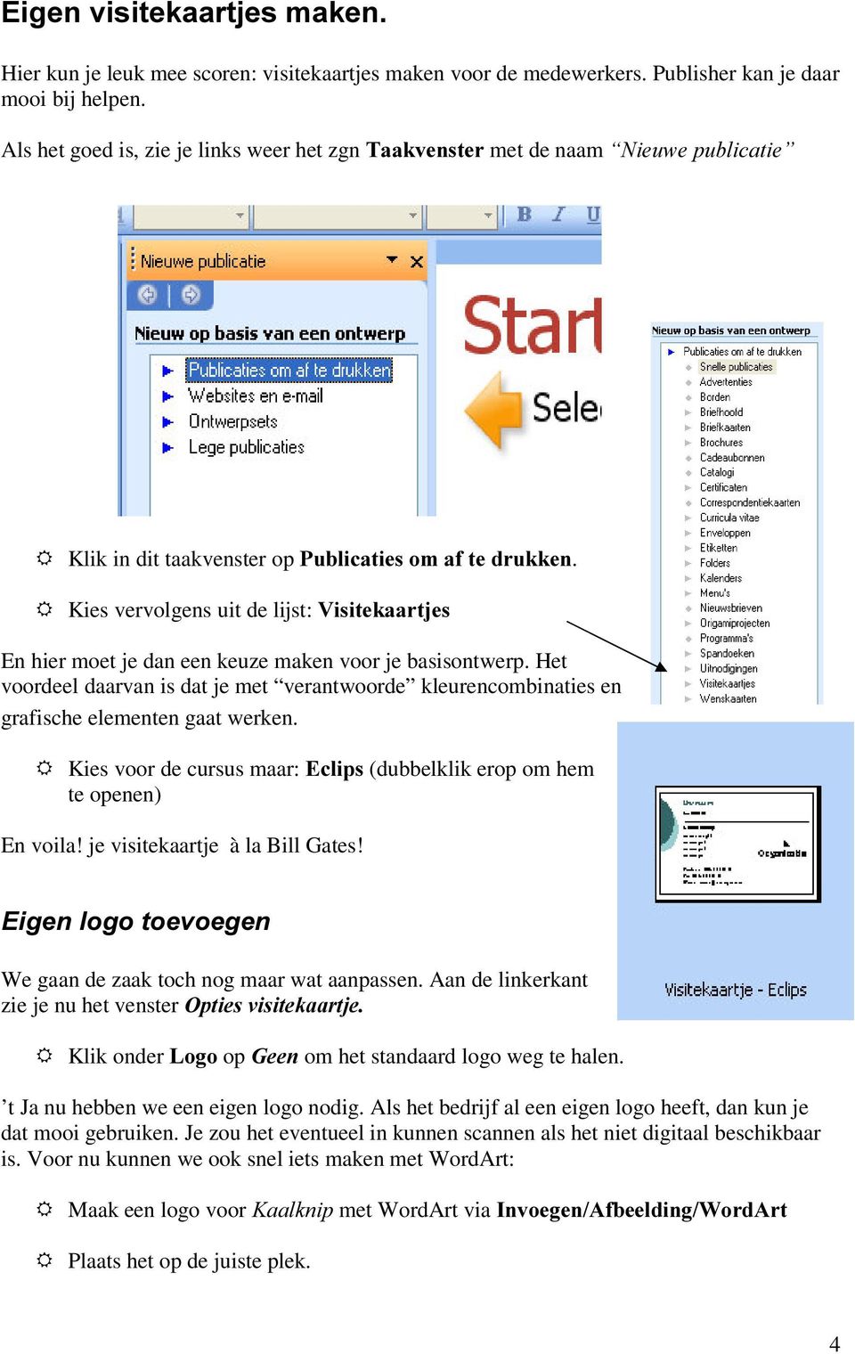 5 Kies vervolgens uit de lijst: 9LVLWHNDDUWMHV En hier moet je dan een keuze maken voor je basisontwerp.