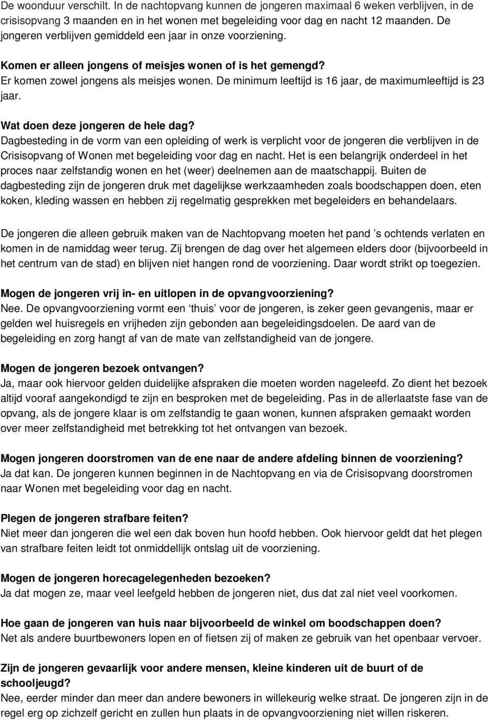 De minimum leeftijd is 16 jaar, de maximumleeftijd is 23 jaar. Wat doen deze jongeren de hele dag?