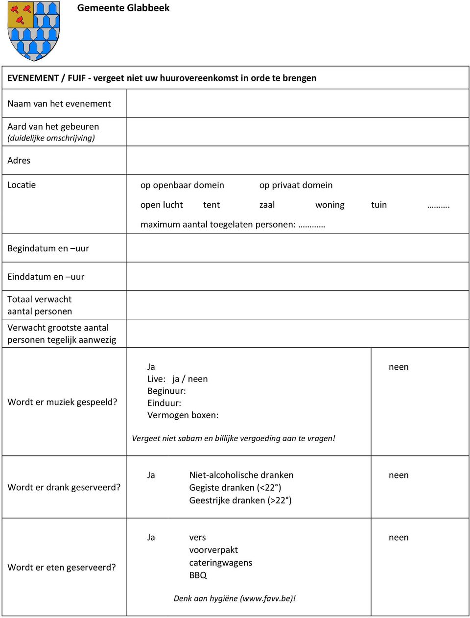 maximum aantal toegelaten personen: Einddatum en uur Totaal verwacht aantal personen Verwacht grootste aantal personen tegelijk aanwezig Wordt er muziek gespeeld?