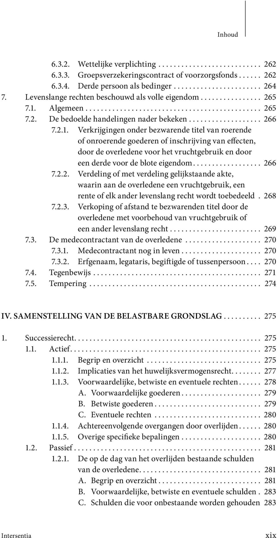 2.1. Verkrijgingen onder bezwarende titel van roerende of onroerende goederen of inschrijving van effecten, door de overledene voor het vruchtgebruik en door een derde voor de blote eigendom.................. 266 7.