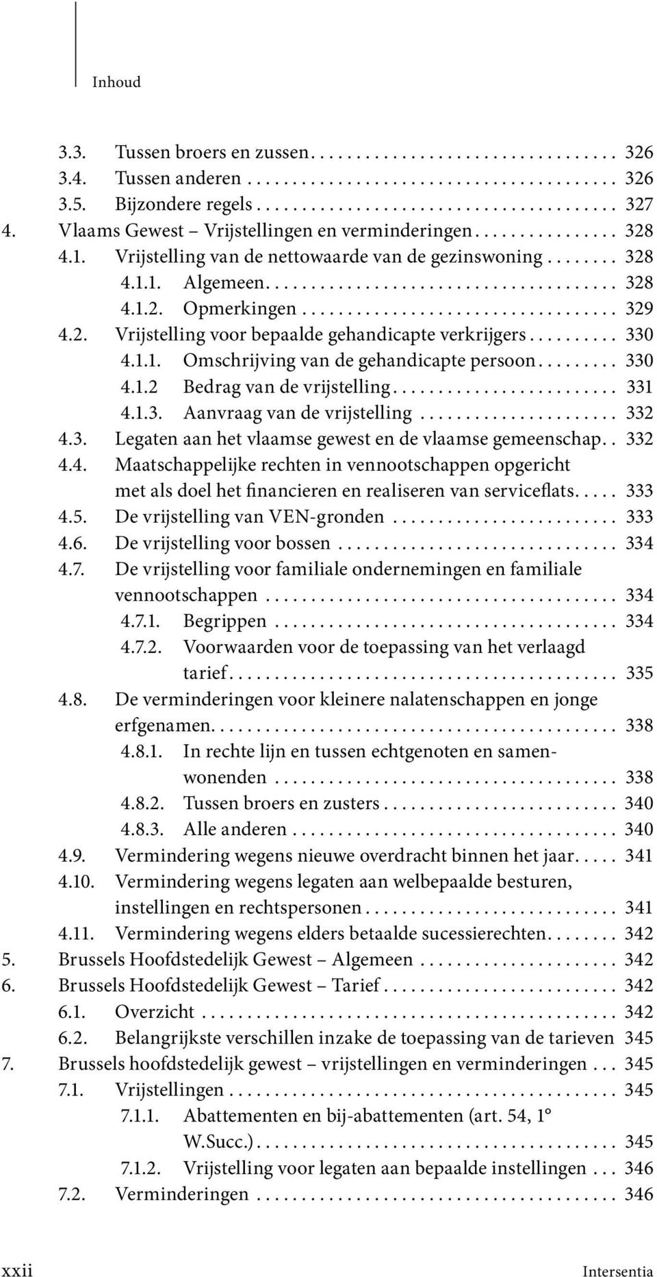 .................................. 329 4.2. Vrijstelling voor bepaalde gehandicapte verkrijgers.......... 330 4.1.1. Omschrijving van de gehandicapte persoon......... 330 4.1.2 Bedrag van de vrijstelling.