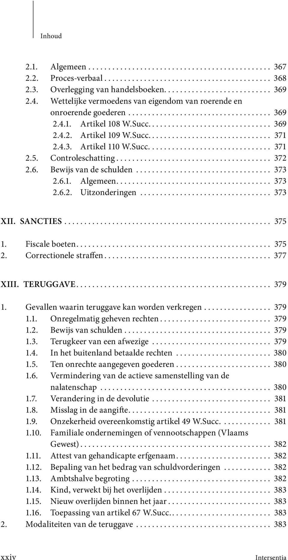 4.3. Artikel 110 W.Succ............................... 371 2.5. Controleschatting....................................... 372 2.6. Bewijs van de schulden.................................. 373 2.6.1. Algemeen.