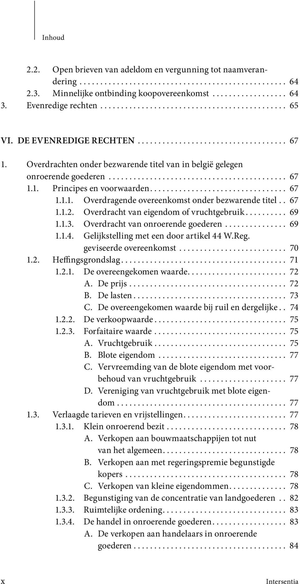 Overdrachten onder bezwarende titel van in belgië gelegen onroerende goederen........................................... 67 1.1. Principes en voorwaarden................................. 67 1.1.1. Overdragende overeenkomst onder bezwarende titel.