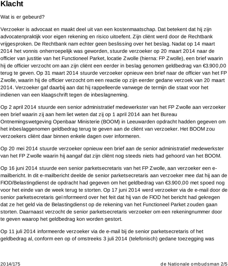 Nadat op 14 maart 2014 het vonnis onherroepelijk was geworden, stuurde verzoeker op 20 maart 2014 naar de officier van justitie van het Functioneel Parket, locatie Z wolle (hierna: FP Z wolle), een