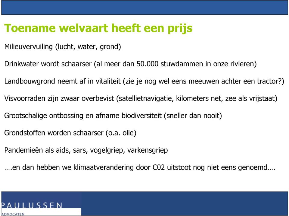 ) Visvoorraden zijn zwaar overbevist (satellietnavigatie, kilometers net, zee als vrijstaat) Grootschalige ontbossing en afname