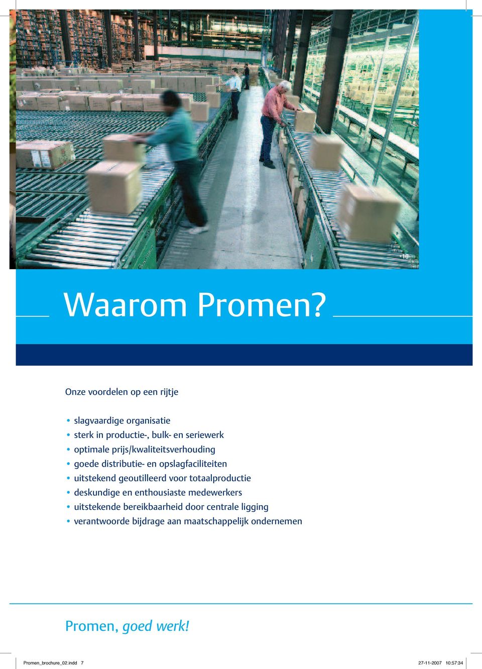 prijs/kwaliteitsverhouding goede distributie- en opslagfaciliteiten uitstekend geoutilleerd voor