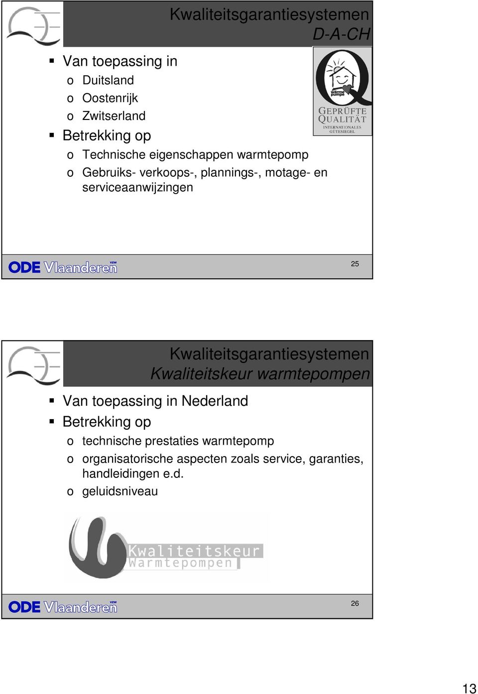 Kwaliteitsgarantiesystemen Kwaliteitskeur warmtepompen Van toepassing in Nederland Betrekking op o