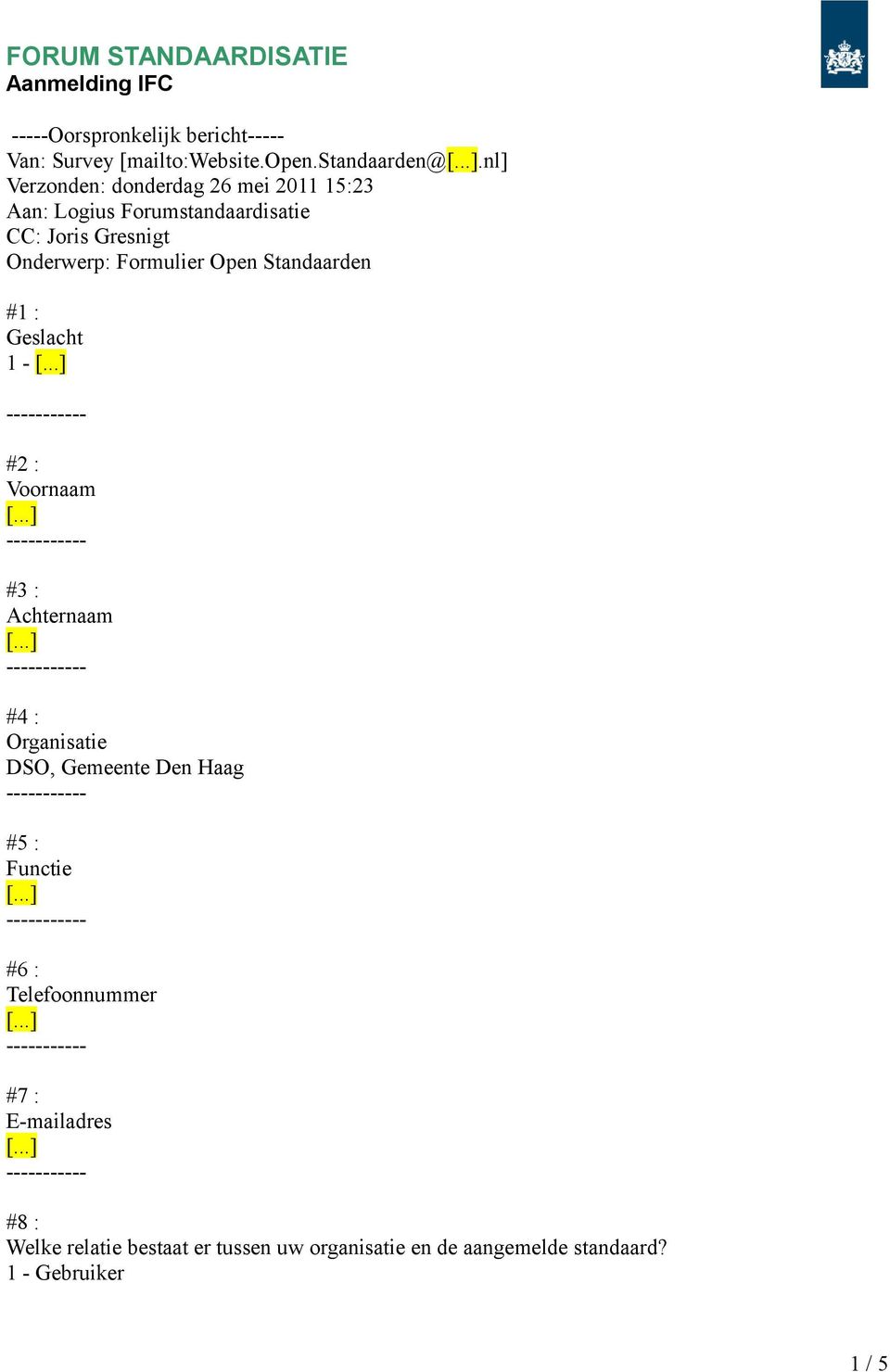 Formulier Open Standaarden #1 : Geslacht 1 - #2 : Voornaam #3 : Achternaam #4 : Organisatie DSO, Gemeente Den