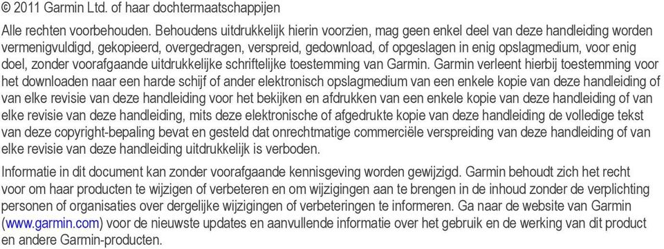 enig doel, zonder voorafgaande uitdrukkelijke schriftelijke toestemming van Garmin.