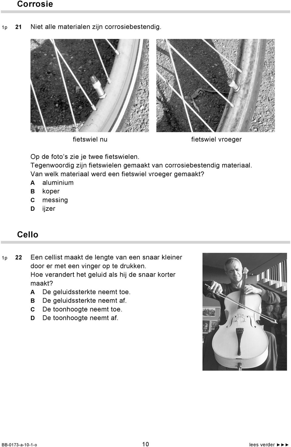 A aluminium B koper C messing D ijzer Cello 1p 22 Een cellist maakt de lengte van een snaar kleiner door er met een vinger op te drukken.
