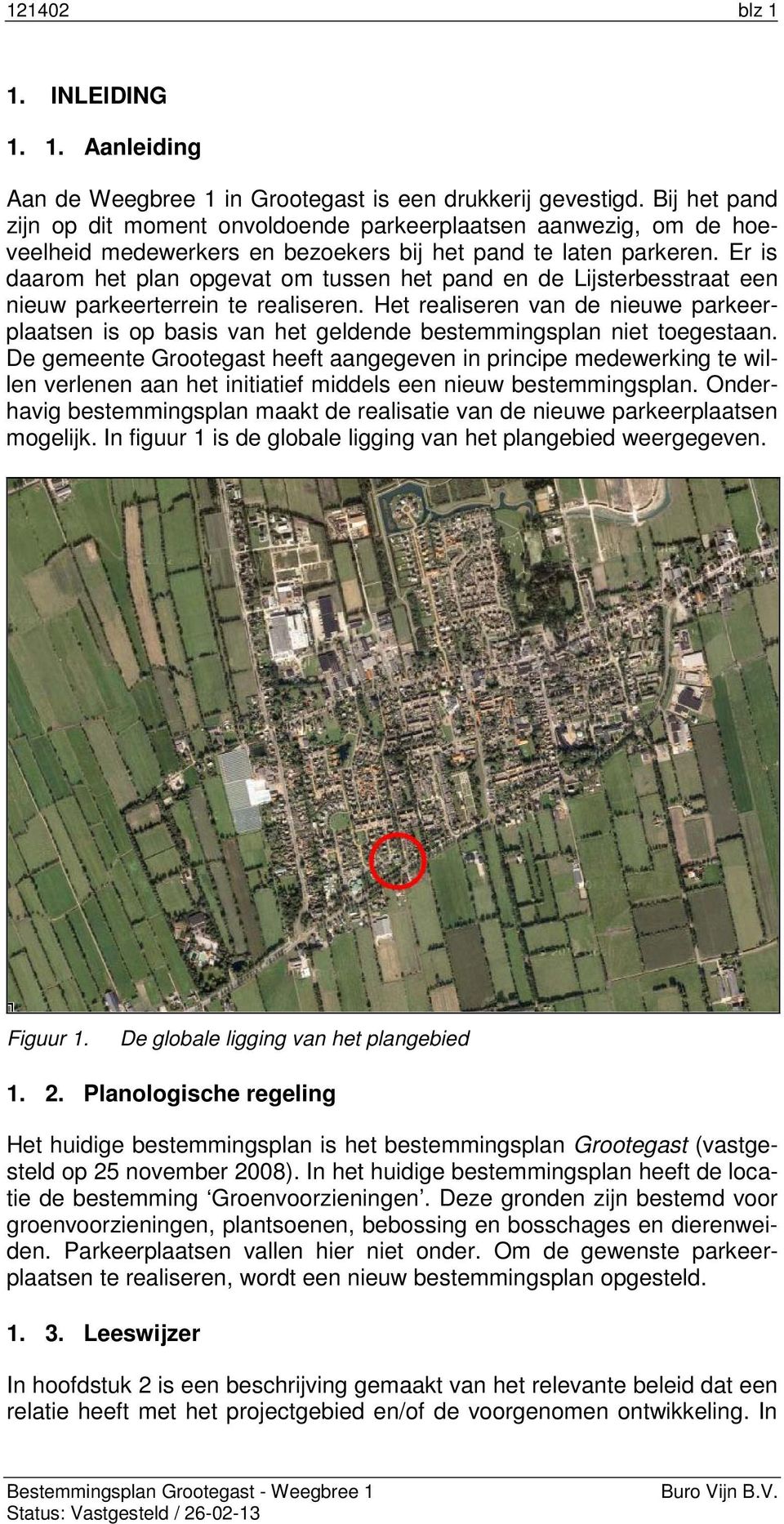 Er is daarom het plan opgevat om tussen het pand en de Lijsterbesstraat een nieuw parkeerterrein te realiseren.