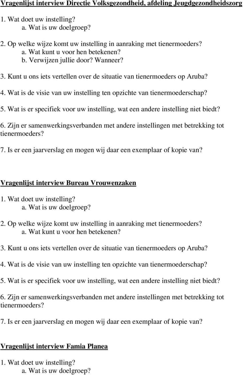 Wat is er specifiek voor uw instelling, wat een andere instelling niet biedt? 6. Zijn er samenwerkingsverbanden met andere instellingen met betrekking tot 7.