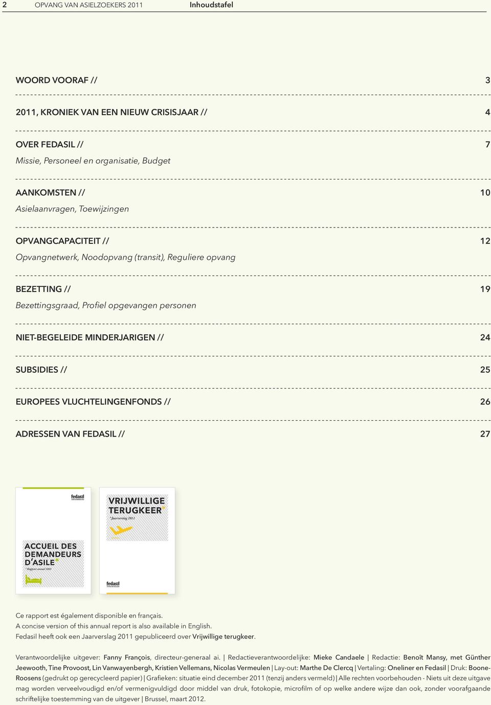 25 EUROPEES VLUCHTELINGENFONDS // 26 adressen van fedasil // 27 vrijwillige terugkeer * Jaarverslag 2011 accueil des demandeurs d asile * Rapport annuel 2011 Ce rapport est également disponible en