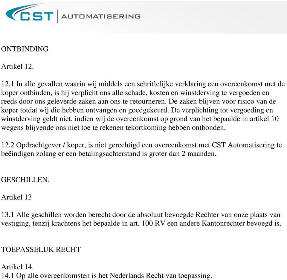 geleverde zaken aan ons te retourneren. De zaken blijven voor risico van de koper totdat wij die hebben ontvangen en goedgekeurd.