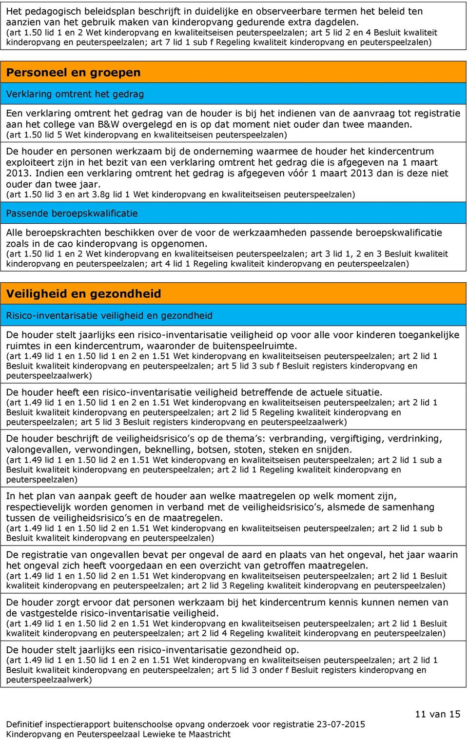 houder is bij het indienen van de aanvraag tot registratie aan het college van B&W overgelegd en is op dat moment niet ouder dan twee maanden. (art 1.