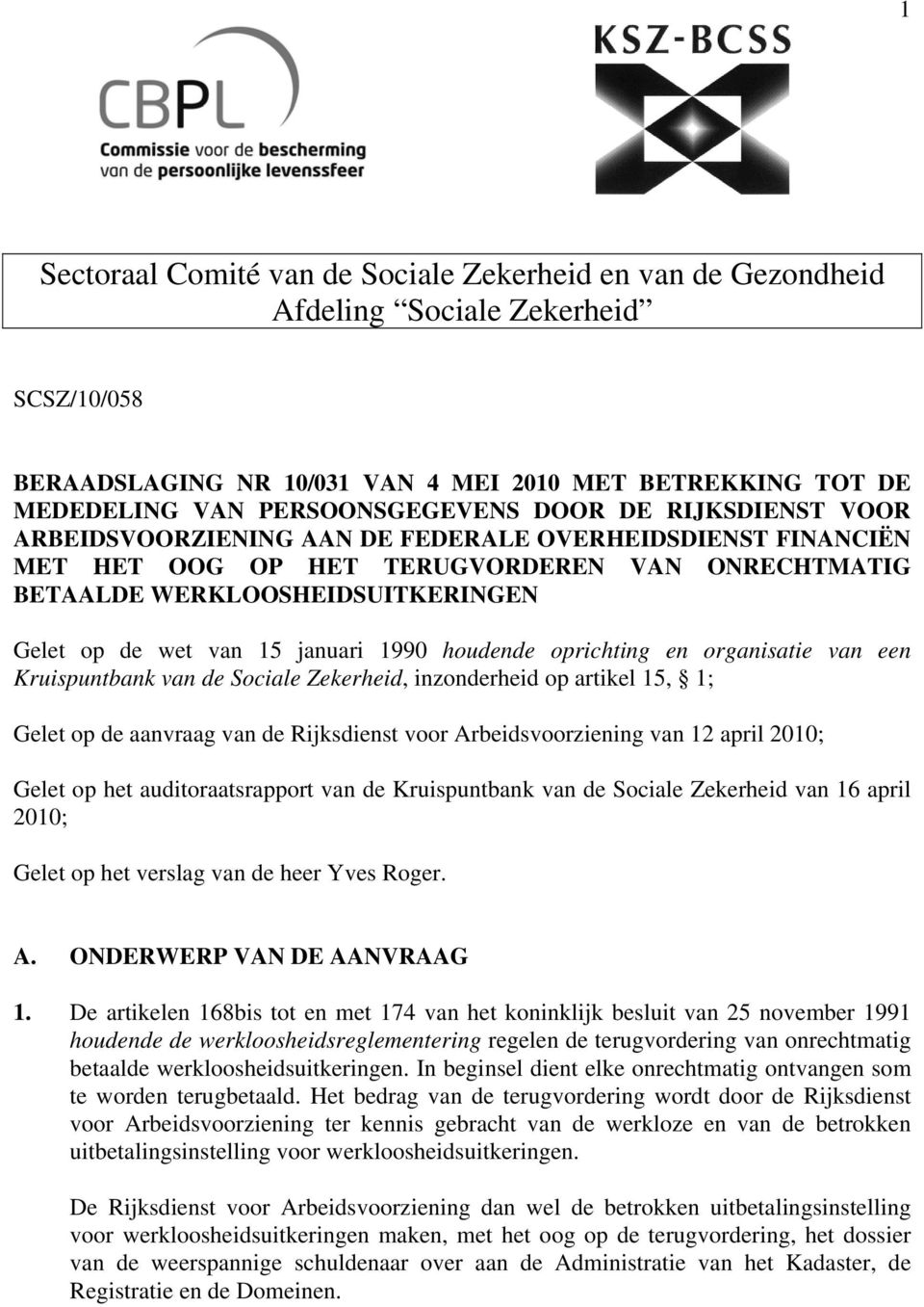 januari 1990 houdende oprichting en organisatie van een Kruispuntbank van de Sociale Zekerheid, inzonderheid op artikel 15, 1; Gelet op de aanvraag van de Rijksdienst voor Arbeidsvoorziening van 12