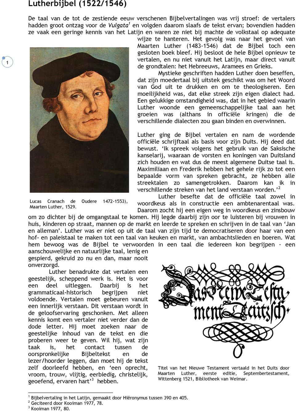 Het gevolg was naar het gevoel van Maarten Luther (1483 1546) dat de Bijbel toch een gesloten boek bleef.