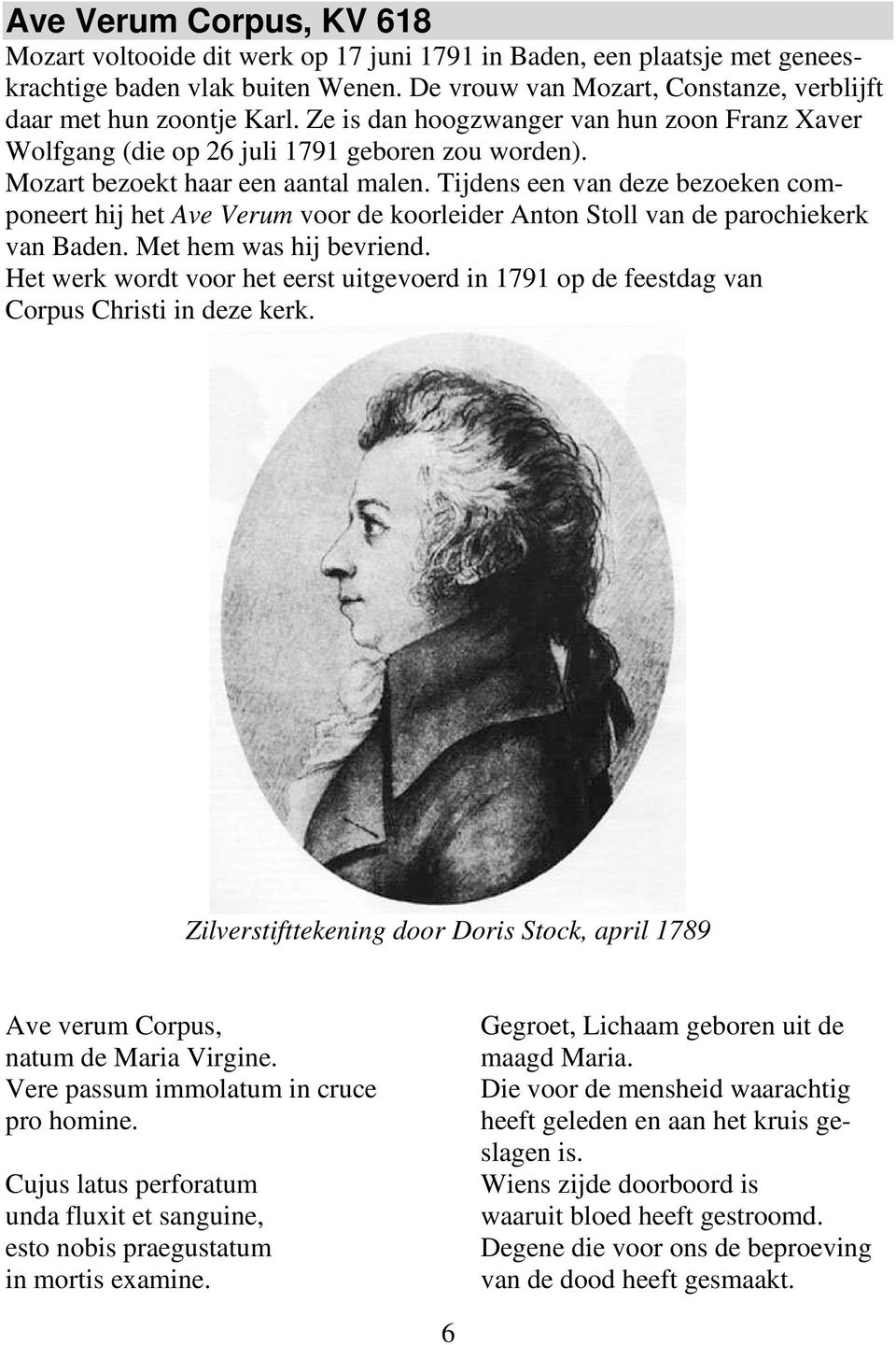 Mozart bezoekt haar een aantal malen. Tijdens een van deze bezoeken componeert hij het Ave Verum voor de koorleider Anton Stoll van de parochiekerk van Baden. Met hem was hij bevriend.